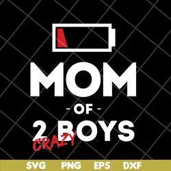 mom of 2 crazy boys svg, mother's day svg, eps, png, dxf digital file mtd03042130