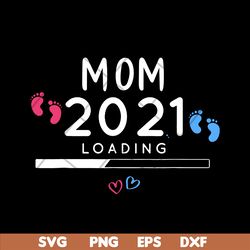 mom 2021 loading svg, mother's day svg, eps, png, dxf digital file mtd02042102