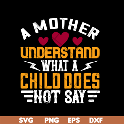 a mother understand svg, mother's day svg, eps, png, dxf digital file mtd02042107