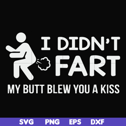 i didn't fart my butt blew you a kiss svg, png, dxf, eps file fn000704