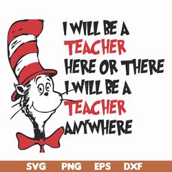 i will be a teacher here or there i will be a teacher anywhere svg, png, dxf, eps file dr00047