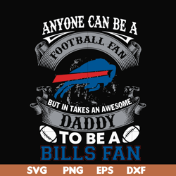 anyone can be a football fan but in takes an awesome daddy to be a bills fan svg, nfl team svg, png, dxf, eps digital fi