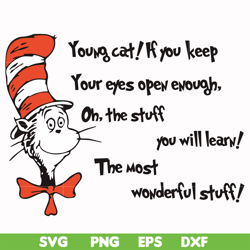 young cat! if you keep your eyes open enough, oh, the stuff you will learn the most wonderful stuff svg, png, dxf, eps f