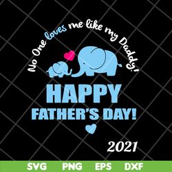 elephant no one loves me like my daddy svg, fathers day svg, png, dxf, eps digital file ftd2804205