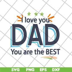 i love you dad you are the best svg, fathers day svg, png, dxf, eps digital file ftd28042122