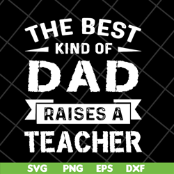 the best kind of dad svg, fathers day svg, png, dxf, eps digital file ftd28042124