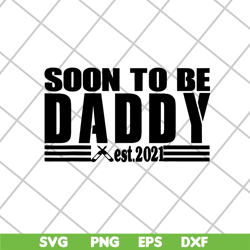 soon to be daddy 2021 svg, fathers day svg, png, dxf, eps digital file ftd28042125