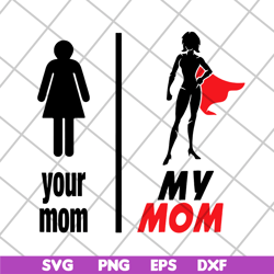 your mom, my mom svg, mother's day svg, eps, png, dxf digital file mtd02042128