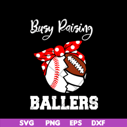 busy raising ballers svg, mother's day svg, eps, png, dxf digital file mtd03042106