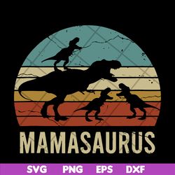 mamasaurus svg, mother's day svg, eps, png, dxf digital file mtd03042117