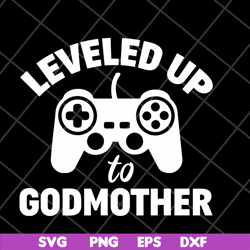 leveled up to godmother svg, mother's day svg, eps, png, dxf digital file mtd03042118