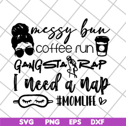 messy bun coffee run gangsta rap svg, mother's day svg, eps, png, dxf digital file mtd03042126