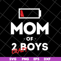 mom of 2 crazy boys svg, mother's day svg, eps, png, dxf digital file mtd03042130