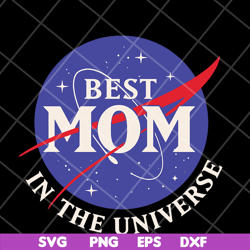 best mom in the universe svg, mother's day svg, eps, png, dxf digital file mtd04042108