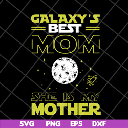 galaxy's best mom svg, mother's day svg, eps, png, dxf digital file mtd04042119