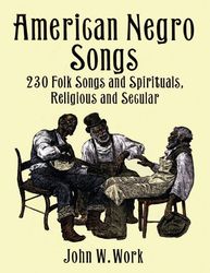 american negro songs - 230 folk songs and spirituals, religious and secular (dover books on music)