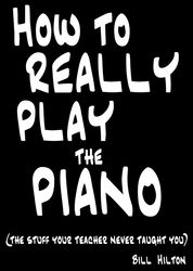 how to really play the piano_ the stuff your teacher never taught you