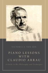 piano lessons with claudio arrau - a guide to his philosophy and techniques