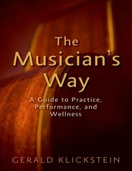 the musician's way - a guide to practice, performance, and wellness