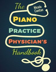 the piano practice physician's handbook - 32 common piano student ailments and