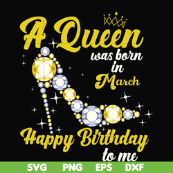 a queen was born in march svg, birthday svg, queens birthday svg, queen svg, png, dxf, eps digital file bd0015