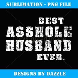 best asshole husband everskull asshole husband - digital sublimation download file