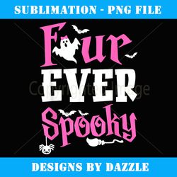Four Ever Spooky 4 Year Old Girl Birthday Halloween 4th Bday - Signature Sublimation PNG File