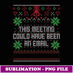 christmas this meeting could have been an email ugly office - vintage sublimation png download