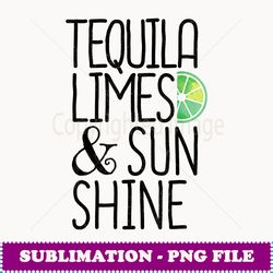 tequila limes & sunshine t vacation women cruise vacay - png transparent sublimation file