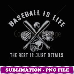 baseball is life he rest is just details - digital sublimation download file
