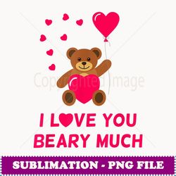 funny valentine's day i love you beary much teddy bear - artistic sublimation digital file
