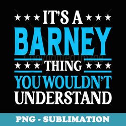 it's a barney thing surname funny family last name barney - exclusive sublimation digital file