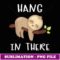 hang in there sloth - artistic sublimation digital file