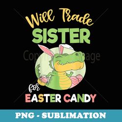 will trade sister for easter candy dinosaur toddler - professional sublimation digital download