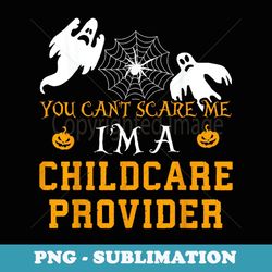 you can't scare me i'm a childcare provider-halloween - - professional sublimation digital download