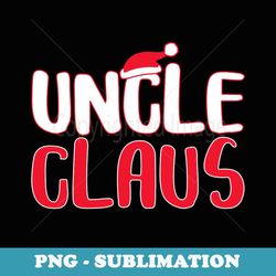 uncle claus matching santa christmas - png sublimation digital download