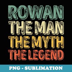 rowan the man the myth the legend first name rowan - digital sublimation download file