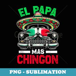 mens el papa mas chingon funny car latino dad mexican fathers day - premium png sublimation file