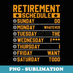 mens retirement schedule do whatever the f i want to do - instant png sublimation download