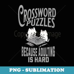 crossword puzzles because adulting is hard cute funny cats - png transparent sublimation design