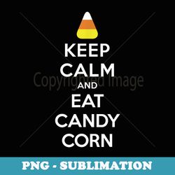 halloween keep calm and eat candy corn - png sublimation digital download