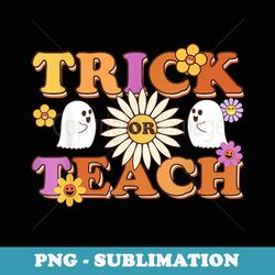 trick or teach ghost teacher halloween costume - sublimation png file