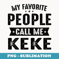 s my favorite people call me keke best keke s - high-resolution png sublimation file