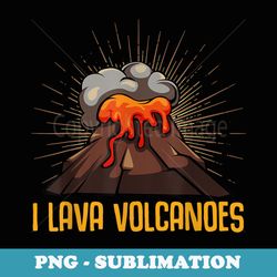 i lava volcanoes funny geographer volcanic erupation - stylish sublimation digital download