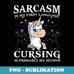 sarcasm is my first language cursing is probably my second - decorative sublimation png file