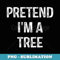 pretend im a tree costume party funny halloween tree - vintage sublimation png download