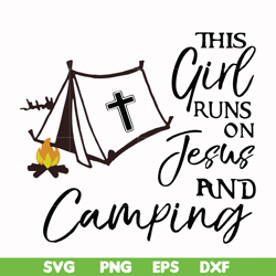 this girl runs on fesus and camping svg, png, dxf, eps digital file cmp025