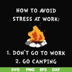 how to avoid strees at work 1 don't go to work 2 go camping svg, png, dxf, eps digital file cmp027