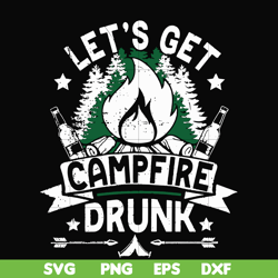 let's get campfire drunk svg, png, dxf, eps digital file cmp031