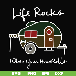 Life rocks when your homerolls svg, camping svg, png, dxf, eps digital file CMP095